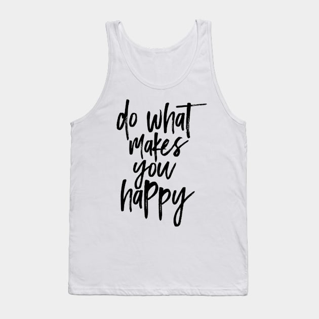 Do What Makes You Happy Tank Top by Psych0 Central